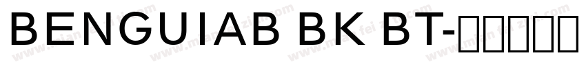 BENGUIAB BK BT字体转换